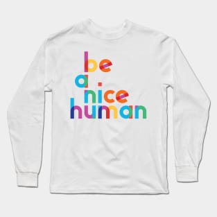 Be A Nice Human Long Sleeve T-Shirt